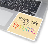 Fuck off I'm Autistic Sticker