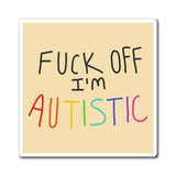 Fuck Off I'm Autistic Magnet