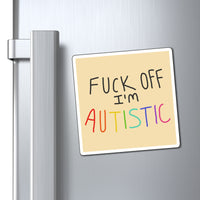 Fuck Off I'm Autistic Magnet